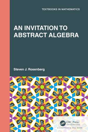 An Invitation to Abstract Algebra de Steven J. Rosenberg