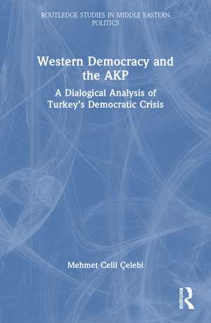 Western Democracy and the AKP: A Dialogical Analysis of Turkey’s Democratic Crisis de Mehmet Celil Çelebi