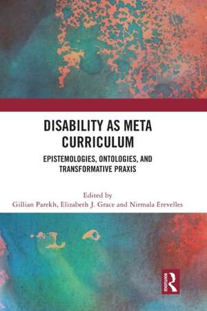 Disability as Meta Curriculum: Epistemologies, Ontologies, and Transformative Praxis de Gillian Parekh