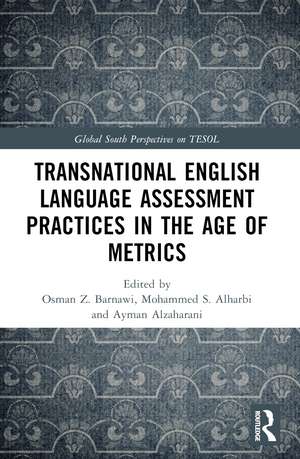 Transnational English Language Assessment Practices in the Age of Metrics de Osman Z. Barnawi