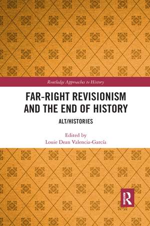 Far-Right Revisionism and the End of History: Alt/Histories de Louie Dean Valencia-García