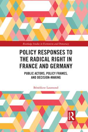 Policy Responses to the Radical Right in France and Germany: Public Actors, Policy Frames, and Decision-Making de Bénédicte Laumond