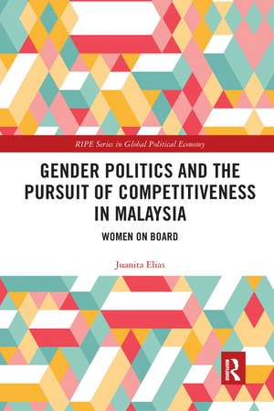 Gender Politics and the Pursuit of Competitiveness in Malaysia: Women on Board de Juanita Elias