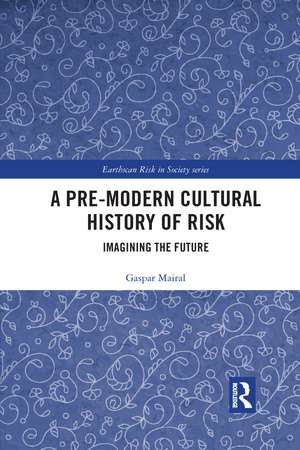 A Pre-Modern Cultural History of Risk: Imagining the Future de Gaspar Mairal