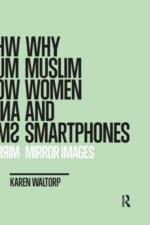 Why Muslim Women and Smartphones: Mirror Images de Karen Waltorp