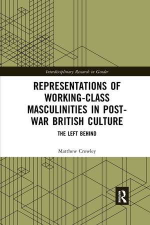 Representations of Working-Class Masculinities in Post-War British Culture: The Left Behind de Matthew Crowley