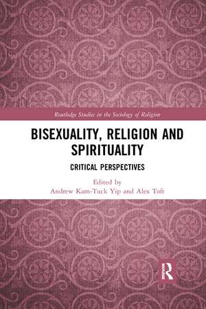 Bisexuality, Religion and Spirituality: Critical Perspectives de Andrew Kam-Tuck Yip