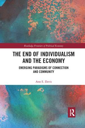 The End of Individualism and the Economy: Emerging Paradigms of Connection and Community de Ann E. Davis