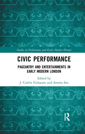 Civic Performance: Pageantry and Entertainments in Early Modern London de J. Caitlin Finlayson