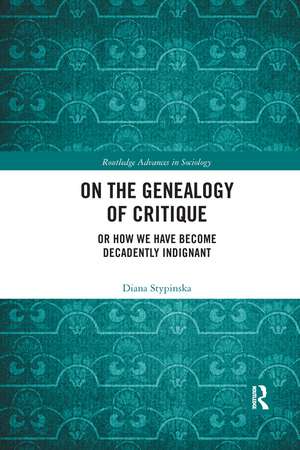 On the Genealogy of Critique: Or How We Have Become Decadently Indignant de Diana Stypinska