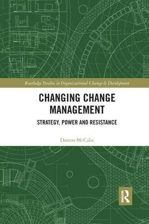 Changing Change Management: Strategy, Power and Resistance de Darren McCabe