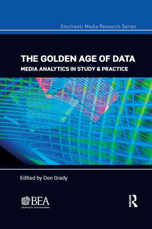 The Golden Age of Data: Media Analytics in Study & Practice de Don Grady