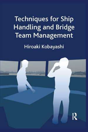 Techniques for Ship Handling and Bridge Team Management de Hiroaki Kobayashi