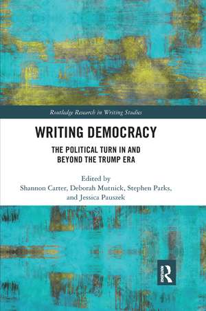 Writing Democracy: The Political Turn in and Beyond the Trump Era de Shannon Carter