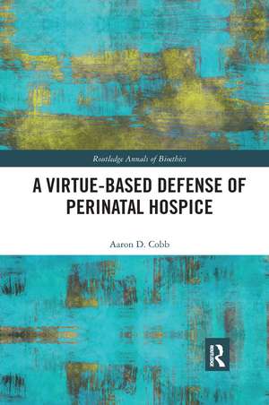 A Virtue-Based Defense of Perinatal Hospice de Aaron D. Cobb