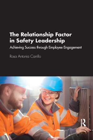 The Relationship Factor in Safety Leadership: Achieving Success through Employee Engagement de Rosa Carrillo