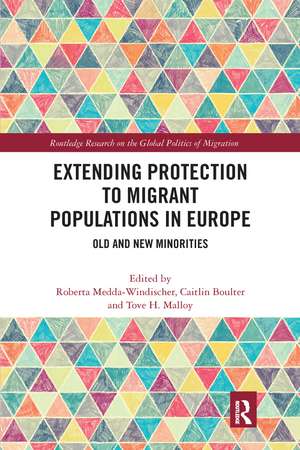 Extending Protection to Migrant Populations in Europe: Old and New Minorities de Roberta Medda-Windischer