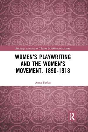 Women's Playwriting and the Women's Movement, 1890-1918 de Anna Farkas