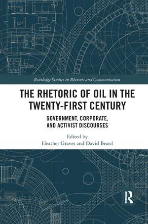 The Rhetoric of Oil in the Twenty-First Century: Government, Corporate, and Activist Discourses de Heather Graves