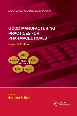 Good Manufacturing Practices for Pharmaceuticals, Seventh Edition de Graham P. Bunn