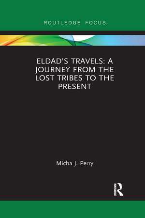 Eldad’s Travels: A Journey from the Lost Tribes to the Present de Micha Perry