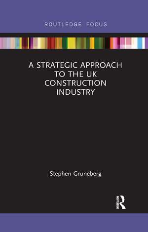 A Strategic Approach to the UK Construction Industry de Stephen Gruneberg