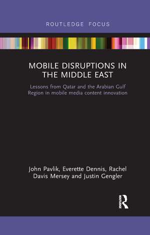 Mobile Disruptions in the Middle East: Lessons from Qatar and the Arabian Gulf Region in mobile media content innovation de John Pavlik