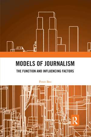 Models of Journalism: The functions and influencing factors de Peter Bro