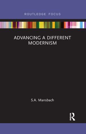 Advancing a Different Modernism de S.A. Mansbach