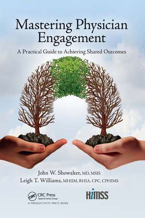 Mastering Physician Engagement: A Practical Guide to Achieving Shared Outcomes de John W. Showalter