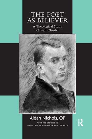 The Poet as Believer: A Theological Study of Paul Claudel de Aidan Nichols