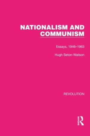 Nationalism and Communism: Essays, 1946–1963 de Hugh Seton-Watson