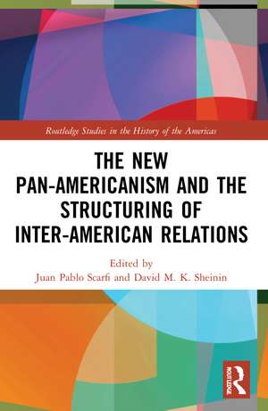 The New Pan-Americanism and the Structuring of Inter-American Relations de Juan Pablo Scarfi