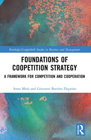 Foundations of Coopetition Strategy: A Framework for Competition and Cooperation de Anna Minà