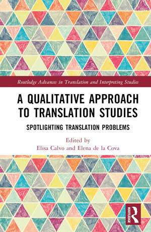 A Qualitative Approach to Translation Studies: Spotlighting Translation Problems de Elisa Calvo