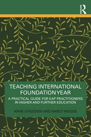 Teaching International Foundation Year: A Practical Guide for EAP Practitioners in Higher and Further Education de Anne Stazicker