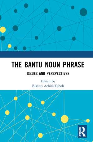 The Bantu Noun Phrase: Issues and Perspectives de Blasius Achiri-Taboh