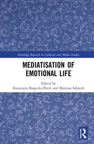 Mediatisation of Emotional Life de Katarzyna Kopecka-Piech