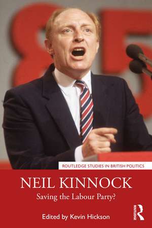 Neil Kinnock: Saving the Labour Party? de Kevin Hickson