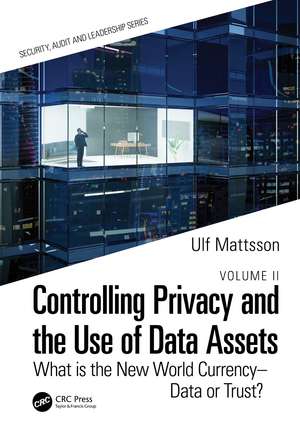 Controlling Privacy and the Use of Data Assets - Volume 2: What is the New World Currency – Data or Trust? de Ulf Mattsson