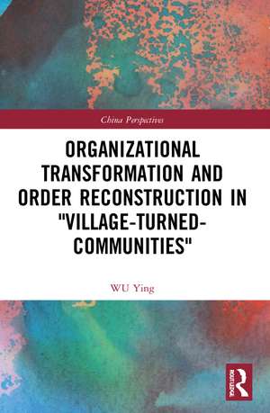 Organizational Transformation and Order Reconstruction in "Village-Turned-Communities" de WU Ying