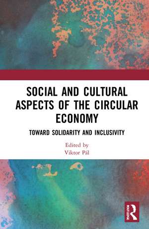 Social and Cultural Aspects of the Circular Economy: Toward Solidarity and Inclusivity de Viktor Pál