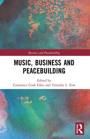 Music, Business and Peacebuilding de Constance Cook Glen