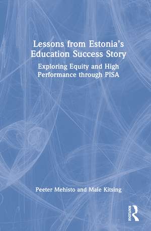 Lessons from Estonia’s Education Success Story: Exploring Equity and High Performance through PISA de Peeter Mehisto