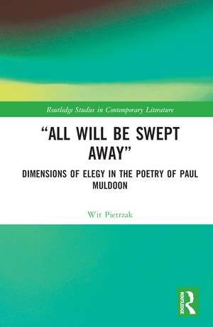 “All Will Be Swept Away”: Dimensions of Elegy in the Poetry of Paul Muldoon de Wit Pietrzak