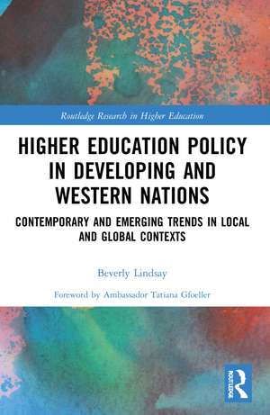 Higher Education Policy in Developing and Western Nations: Contemporary and Emerging Trends in Local and Global Contexts de Beverly Lindsay