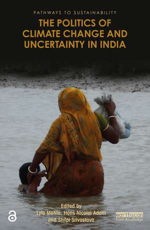 The Politics of Climate Change and Uncertainty in India de Lyla Mehta