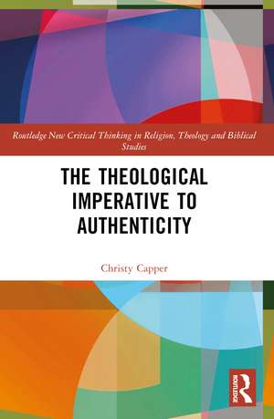 The Theological Imperative to Authenticity de Christy Capper