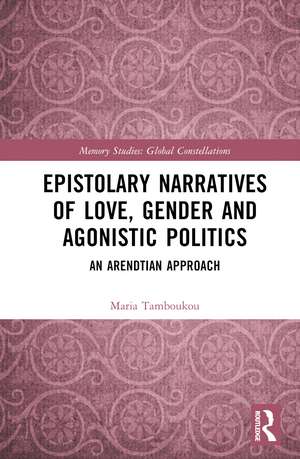 Epistolary Narratives of Love, Gender and Agonistic Politics: An Arendtian Approach de Maria Tamboukou