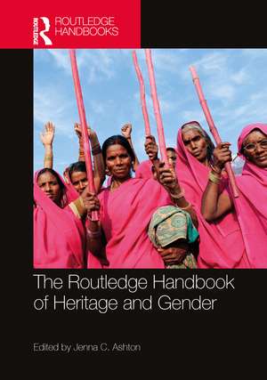 The Routledge Handbook of Heritage and Gender de Jenna C. Ashton